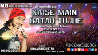 KAISE MAIN BATAU TUJHE | Singer Harmaan Nazim | Lyrics