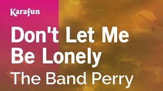 Karaoke Don&#39;t Let Me Be Lonely - The Band Perry *