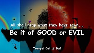 ALL SHALL REAP WHAT THEY HAVE SOWN... BE IT OF GOOD OR EVIL ❤️ TRUMPET CALL OF GOD