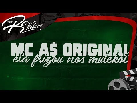 MC AS Original - Ela Frizou Nos Mulekot (Lyric Vídeo) Equipe RC Vídeos