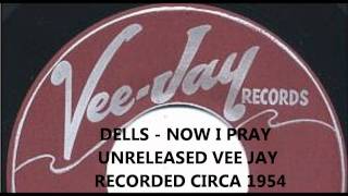 DELLS - NOW I PRAY - UNRELEASED VEE JAY - RECORDED CIRCA 1954
