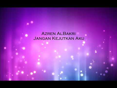 Azren Albakri Jangan Kejutkan Aku Official Lirik video