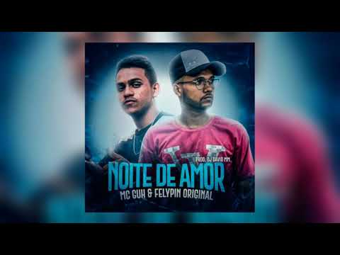MC Guh e Felypin Original - Noite De Amor (Prod:Dj David MM)