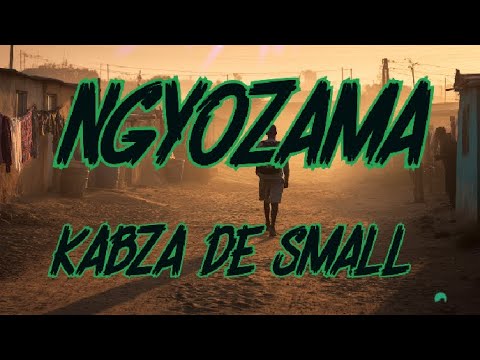 Kabza De Small, Dlala Thukzin, Sykes, Young Stunna, Nkosazana Daughter, Tracy, - Ngyozama  (Lyrics)