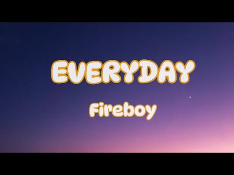 EVERYDAY FIREBOY DML LYRICS
