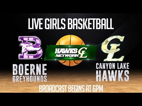LIVE Hawks Girls Basketball - Boerne Greyhounds vs Canyon Lake Hawks