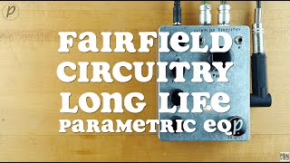 Fairfield Circuitry Long Life Parametric EQ - What To Know & Where