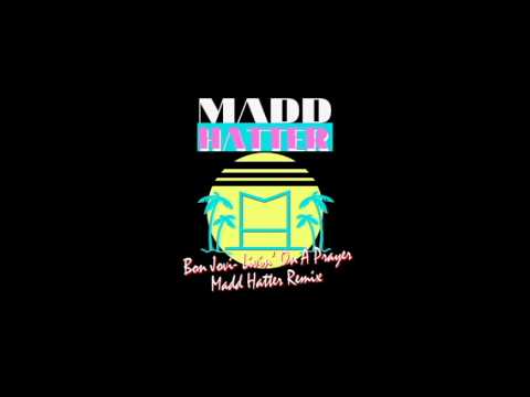 Bon Jovi- Livin' On A Prayer (Madd Hatter Remix)