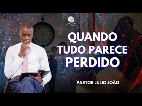 WHEN ALL SEEMS LOST / PASTOR JULIO JOÃO