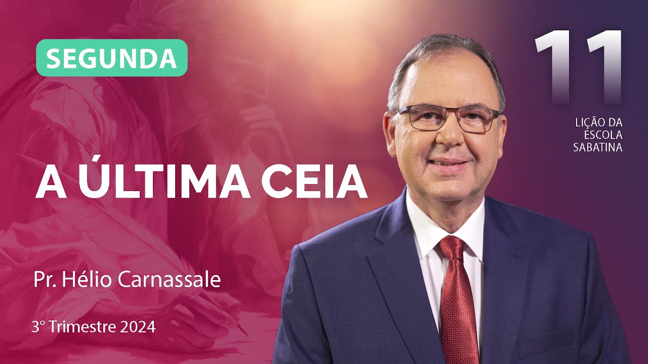 Segunda 09.09 | A ÚLTIMA CEIA | Escola Sabatina com Pr. Hélio Carnassale