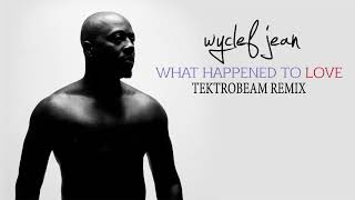 Wyclef Jean - What happened to Love(Tektrobeam Remix)