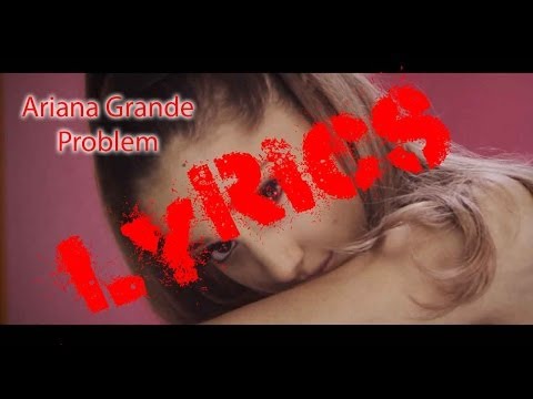 Problem - Ariana Grande歌詞 (Problem - Ariana Grande Lyrics)