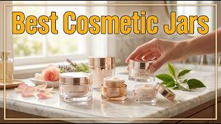 TOP 5 Best Cosmetic Jars 2026 | Cosmetic Jars For Luxury Skincare Packaging