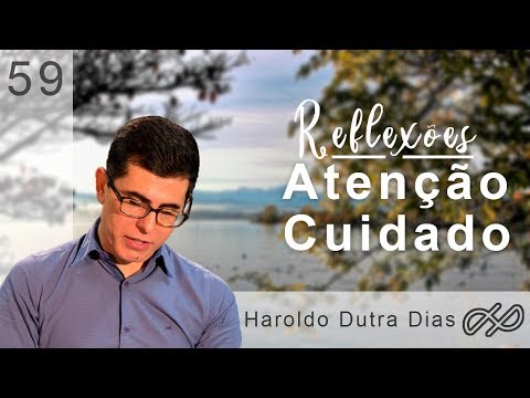 REFLEXÕES com Haroldo 059 - Atenção, cuidado!