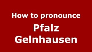 How to pronounce Pfalz Gelnhausen