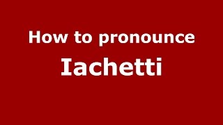 How to pronounce Iachetti