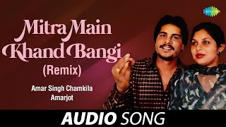 Mitra Main Khand Bangi (Remix)  Amar Singh Chamkil