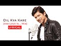 Dil Kya Kare The Love Is Mix Lyrical Shaan