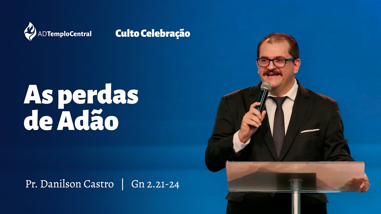 AD Templo Central l Noite l Pr. Danilson Castro - As perdas de Adão. Gn 2.21-24