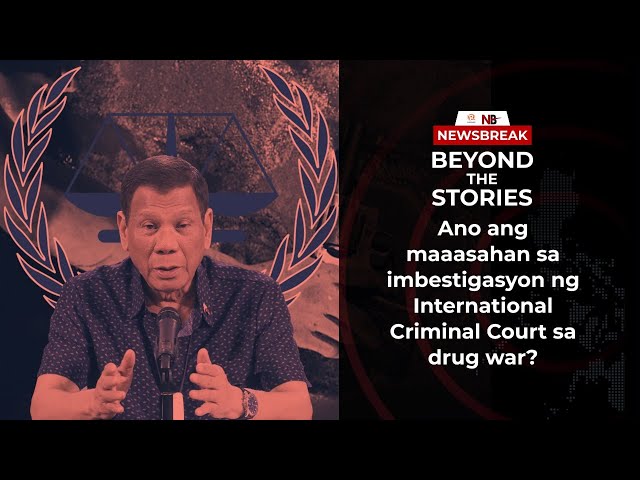 [PODCAST] Beyond the Stories: Ano ang maaasahan sa imbestigasyon ng ICC sa drug war?