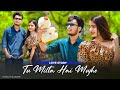 Tu Milta Hai Mujhe - Ruhani & Paras | Raj Barman | Rashid Khan | Anjaan Sagri | New love story 2022|