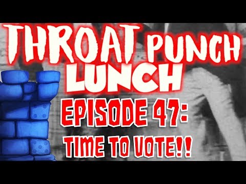 Throat Punch Lunch - Episode 47: Time to Vote!!