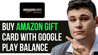 HOW TO BUY AMAZON GIFT CARD WITH GOOGLE PLAY BALANCE 2024! (FULL GUIDE)