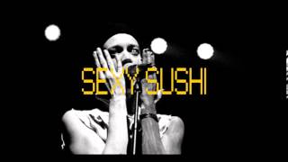 Toute la haine qui m'incarne (long trip) - Sexy Sushi