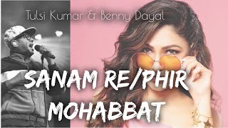 Sanam Re/Phir Mohabbat | Tulsi Kumar | Benny Dayal
