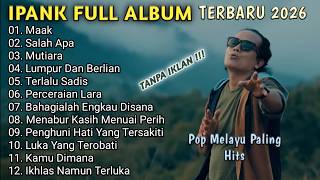 Download lagu IPANK FULL ALBUM TERBARU 2026 || SALAH APA - MUTIARA - LUMPUR DAN BERLIAN - Pop Melayu Paling Hits mp3