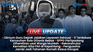 LIVE UPDATE SORE: Oknum Guru Idap HIV Jajakan Layanan Seks, 3 Terdakwa Kasus Kerusuhan Solo Bebas