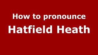 How to pronounce Hatfield Heath