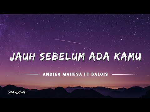 Jauh Sebelum Ada Kamu - Andika Mahesa Ft Balqis (Lyrics/Lirik Lagu)