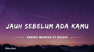Download lagu Jauh Sebelum Ada Kamu - Andika Mahesa Ft Balqis (Lyrics/Lirik Lagu) mp3 Download lagu Jauh Sebelum Ada Kamu - Andika Mahesa Ft Balqis (Lyrics/Lirik Lagu) mp3