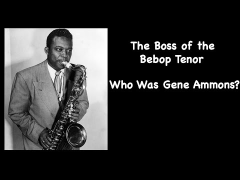 The Boss of the Bebop Tenor. Who Was Gene Ammons?