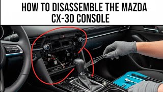 How to disassemble the Mazda CX-30 console?