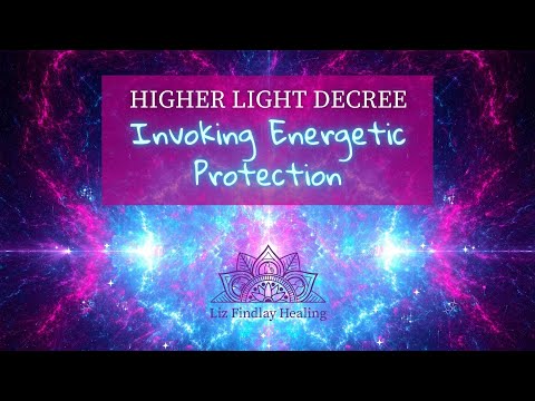 Higher Light Decree: Invoking Energetic Protection | With Liz Findlay