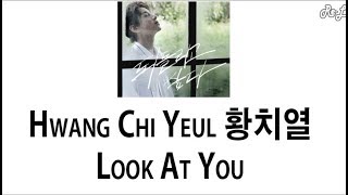 Hwang Chi Yeul 황치열 - Look At You (Lyrics ENGLISH/ROM/HAN)