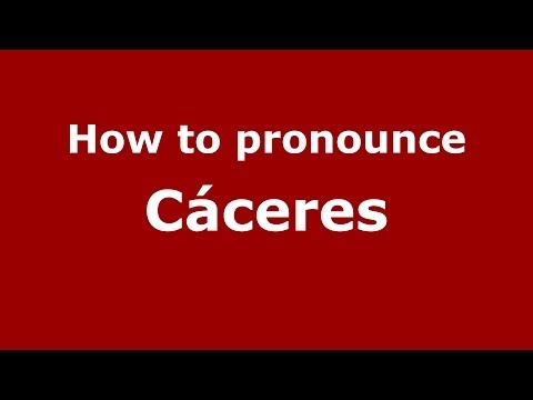 How to pronounce Cáceres (Spanish/Spain) - PronounceNames.com