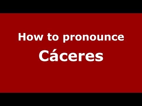 How to pronounce Cáceres