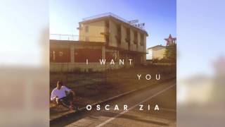Oscar Zia - I Want You (Official Audio)