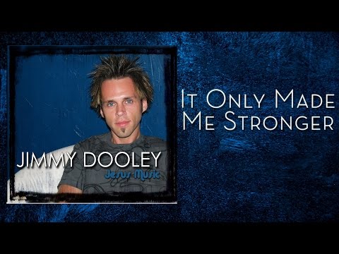 Jimmy Dooley - It Only Made Me Stronger