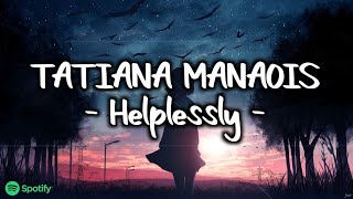Tatiana Manaois - Helplessly (Lyrics)