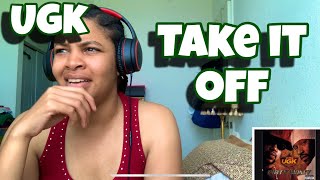 UGK “ TAKE IT OFF “ REACTION