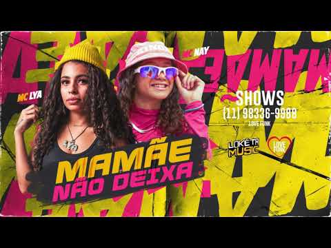 MC LYA E MC NAY - MAMÃE NÃO DEIXA - BATIDÃO ROMÂNTICO ( LOVE FUNK )