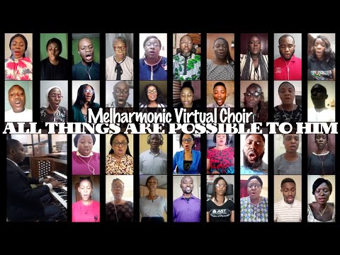 "All Things are Possible To Him" by Melharmonic Virtual Choir directed by Chibuike N. Onyesoh
