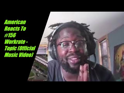 American Reacts To #156 Workrate - Topic (Official Music Video)
