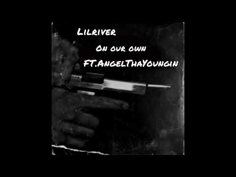Lilriver - On Our Own (Feat.AngelThaYoungin)
