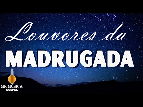 Louvores da Madrugada - 60 Hinos Para Você se Inspirar - As Melhores Músicas Gospel Mais Tocadas