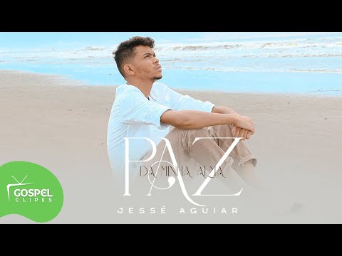 Paz da Minha Alma | Jessé Aguiar [Gospel Clipes]